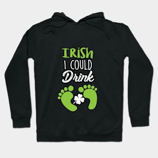 Irish I could Drink Shirt Funny Maternity Pregnant tshirt irish shamrock st. Patrick's Day Hoodie